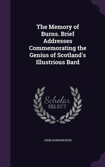 Produktbild: The Memory of Burns. Brief Addresses Commemorating the Genius of Scotland's Illustrious Bard