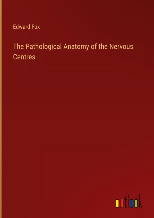 Produktbild: The Pathological Anatomy of the Nervous Centres