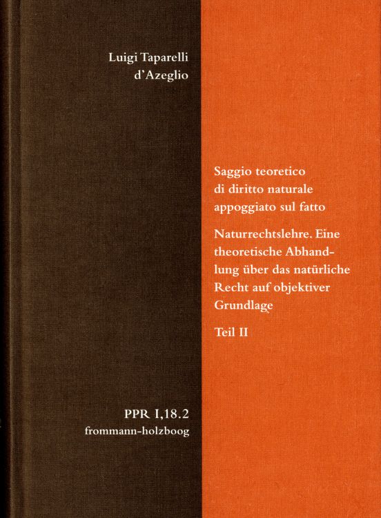 Produktbild: Luigi Taparelli d&rsquo;Azeglio: Saggio teoretico di diritto naturale appoggiato sul fatto. Naturrechtslehre. Eine theoretische Abhandlung &uuml;ber das nat&uuml;rliche Recht auf objektiver Grundlage. Teil II