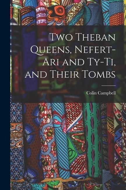 Produktbild: Two Theban Queens, Nefert-ari and Ty-ti, and Their Tombs