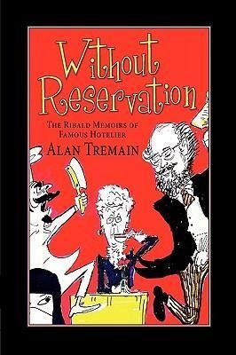 Produktbild: Without Reservation, The Ribald Memoirs of Famous Hotelier Alan Tremain