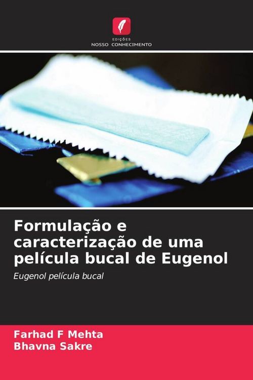 Produktbild: Formula&ccedil;&atilde;o e caracteriza&ccedil;&atilde;o de uma pel&iacute;cula bucal de Eugenol