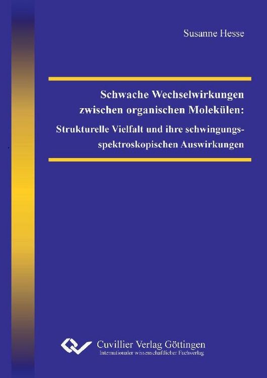 Produktbild: Schwache Wechselwirkungen zwischen organischen Molek&uuml;len: Strukturelle Vielfalt und ihre schwingungsspektroskopischen Auswirkungen