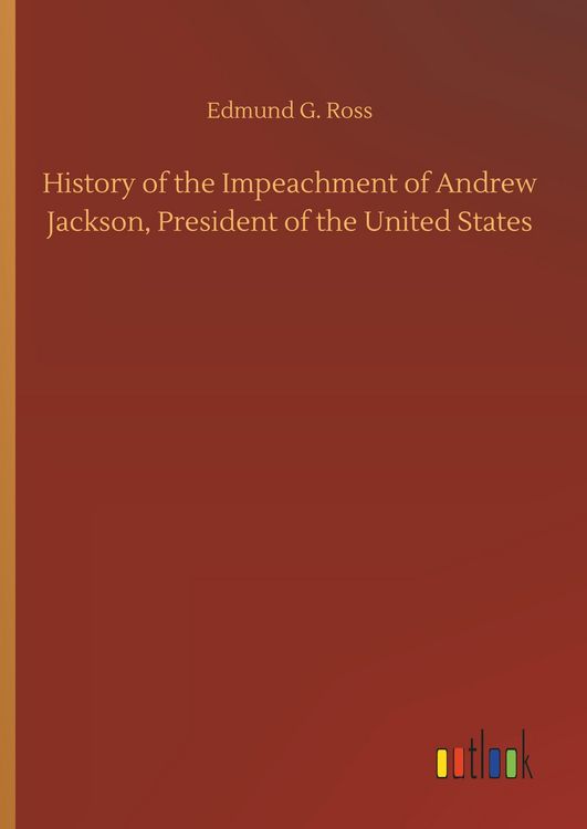 Produktbild: History of the Impeachment of Andrew Jackson, President of the United States