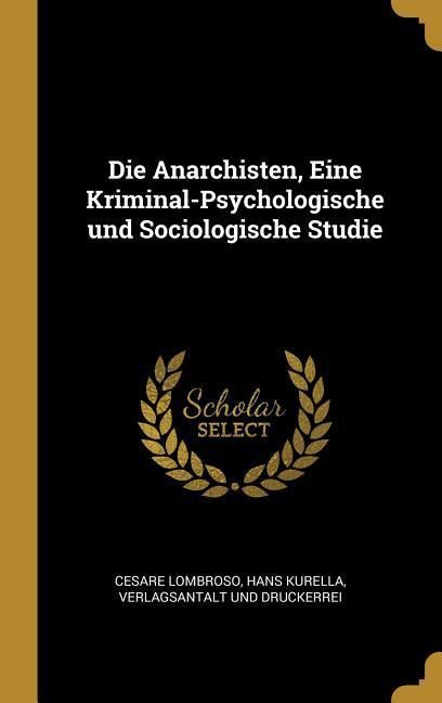 Produktbild: Die Anarchisten, Eine Kriminal-Psychologische und Sociologische Studie