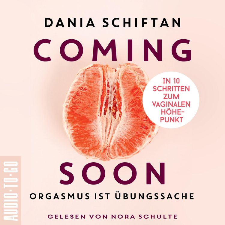 Produktbild: Coming Soon - Orgasmus ist &Uuml;bungssache - In 10 Schritten zum vaginalen H&ouml;hepunkt (Ungek&uuml;rzt)