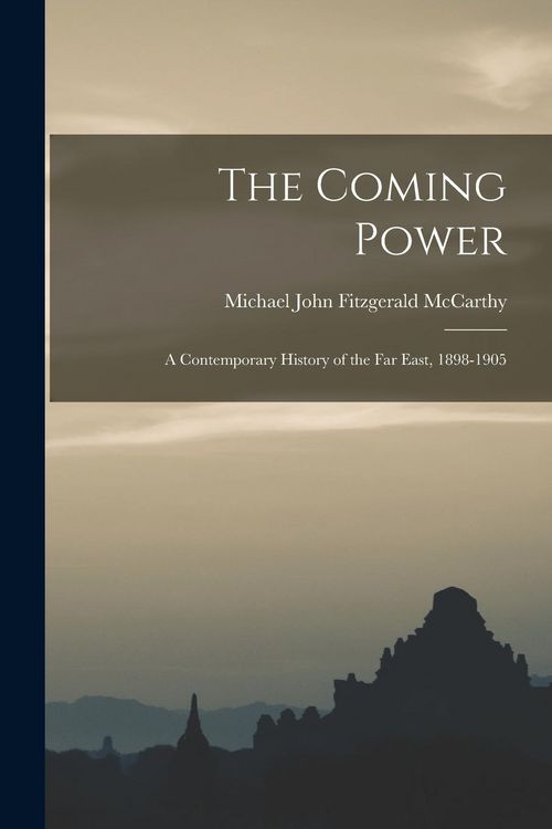 Produktbild: The Coming Power: a Contemporary History of the Far East, 1898-1905