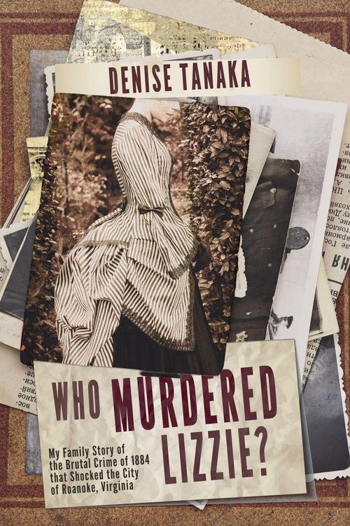Produktbild: Who Murdered Lizzie? My Family Story of the Brutal Crime of 1884 that Shocked the City of Roanoke, Virginia