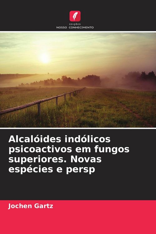 Produktbild: Alcal&oacute;ides ind&oacute;licos psicoactivos em fungos superiores. Novas esp&eacute;cies e persp