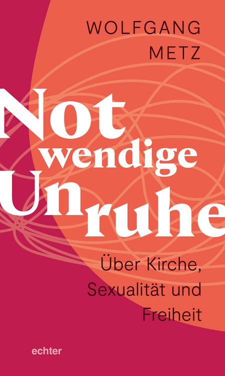 Produktbild: Notwendige Unruhe: &Uuml;ber Kirche, Sexualit&auml;t und Freiheit