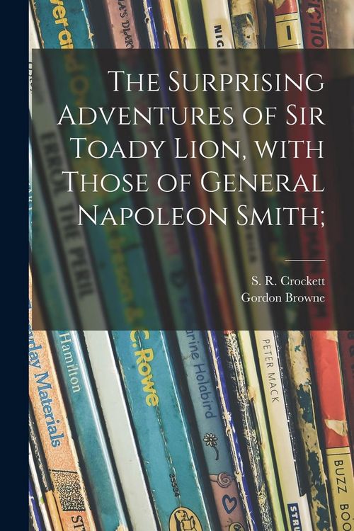 Produktbild: The Surprising Adventures of Sir Toady Lion, With Those of General Napoleon Smith;