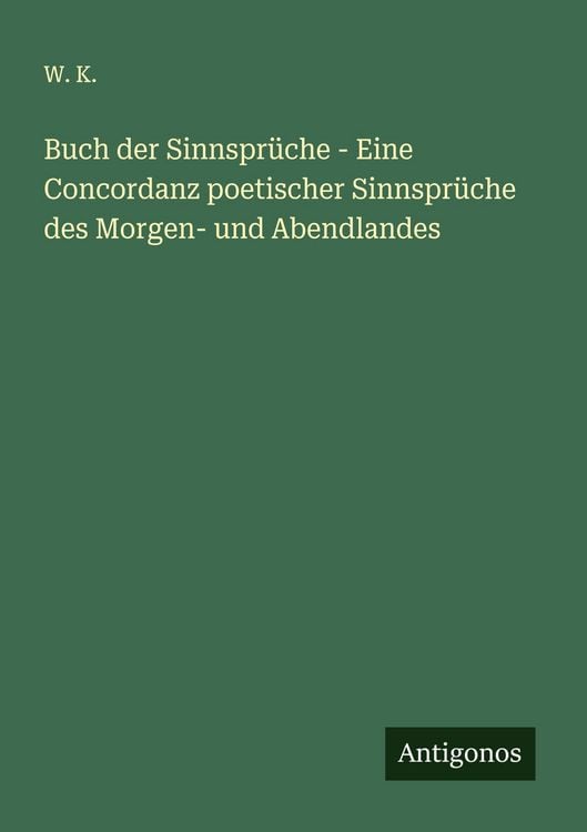 Produktbild: Buch der Sinnspr&uuml;che - Eine Concordanz poetischer Sinnspr&uuml;che des Morgen- und Abendlandes