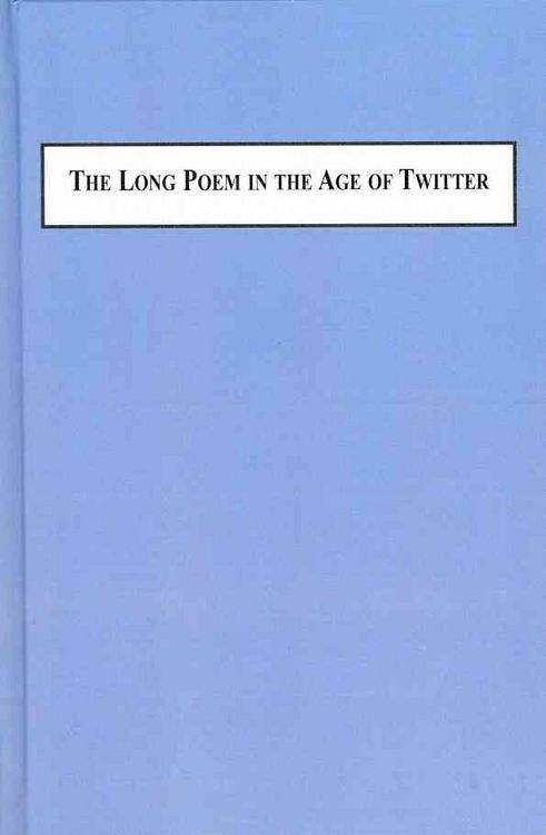 Produktbild: The Long Poem in the Age of Twitter and the Being Here Site of the