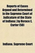 Produktbild: Reports of Cases Argued and Determined in the Supreme Court of Judicature of the State of Indiana ] by Horace E. Carter (50)