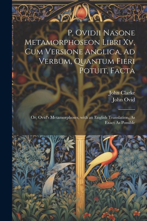 Produktbild: P. Ovidii Nasone Metamorphoseon Libri Xv, Cum Versione Anglica, Ad Verbum, Quantum Fieri Potuit, Facta