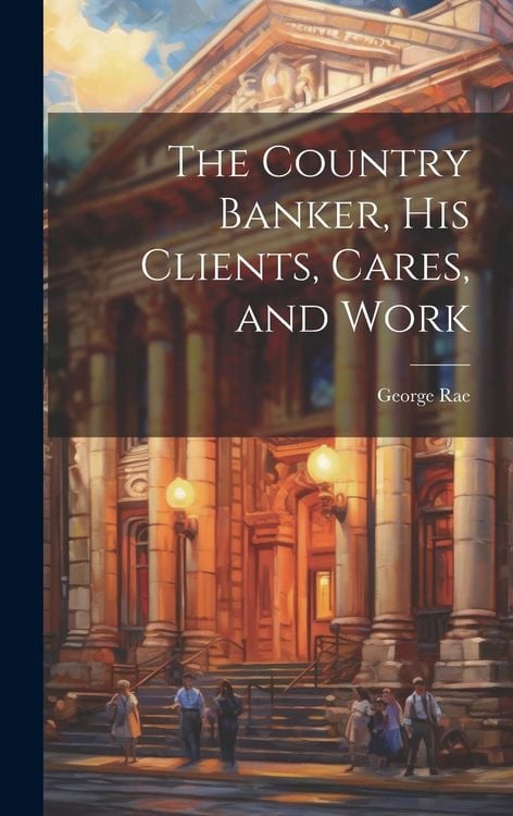 Produktbild: The Country Banker, His Clients, Cares, and Work