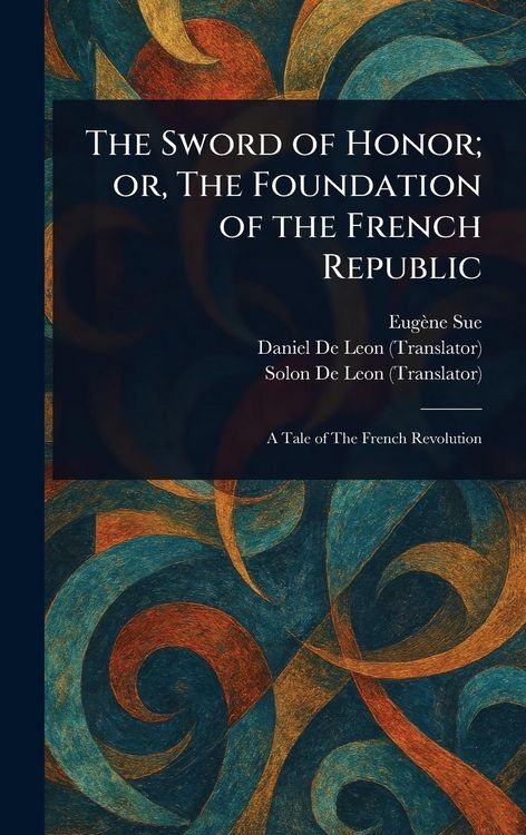 Produktbild: The Sword of Honor; or, The Foundation of the French Republic