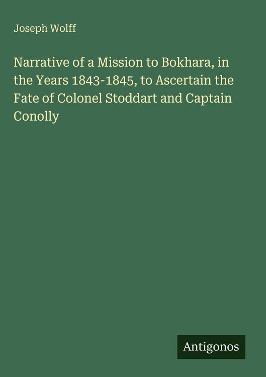 Produktbild: Narrative of a Mission to Bokhara, in the Years 1843-1845, to Ascertain the Fate of Colonel Stoddart and Captain Conolly