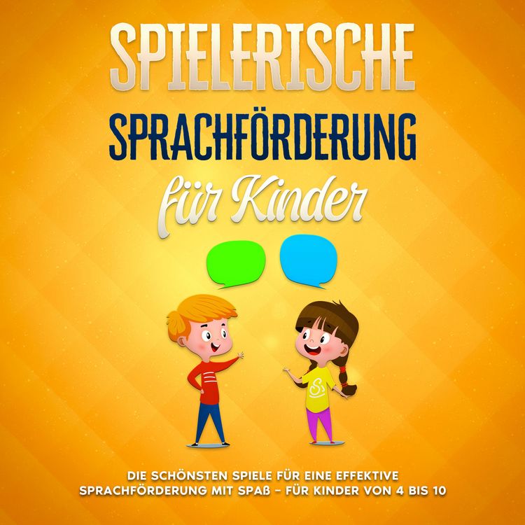 Produktbild: Spielerische Sprachf&ouml;rderung f&uuml;r Kinder: Die sch&ouml;nsten Spiele f&uuml;r eine effektive Sprachf&ouml;rderung mit Spa&szlig; - f&uuml;r Kinder von 4 bis 10
