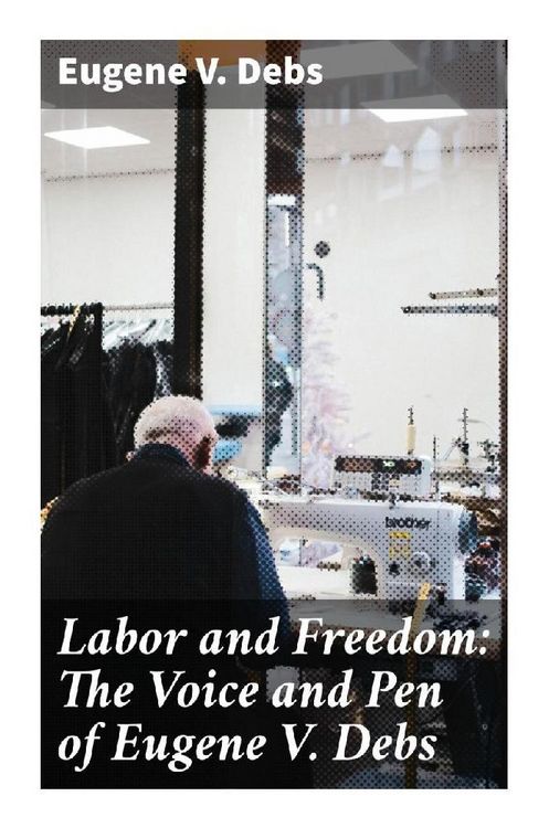 Produktbild: Labor and Freedom: The Voice and Pen of Eugene V. Debs