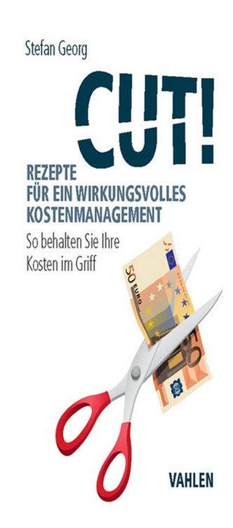 Produktbild: Cut! Rezepte f&uuml;r ein wirkungsvolles Kostenmanagement