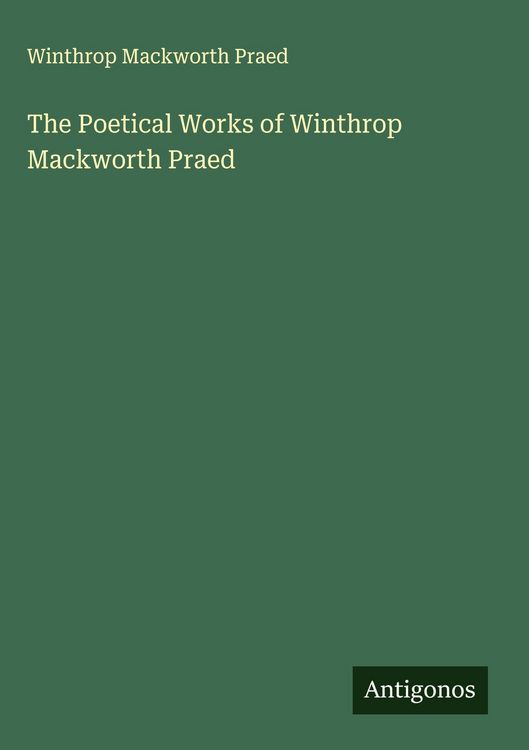 Produktbild: The Poetical Works of Winthrop Mackworth Praed