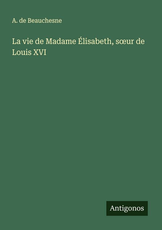 Produktbild: La vie de Madame &Eacute;lisabeth, s&iquest;ur de Louis XVI