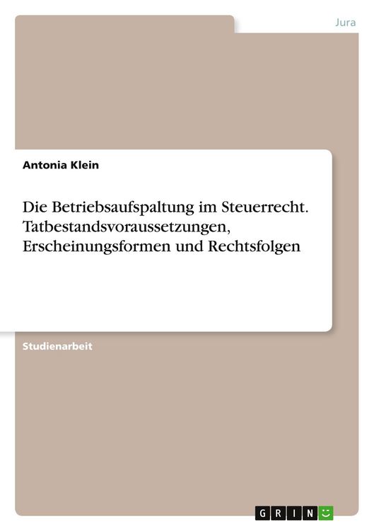 Produktbild: Die Betriebsaufspaltung im Steuerrecht. Tatbestandsvoraussetzungen, Erscheinungsformen und Rechtsfolgen