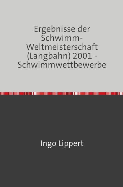 Produktbild: Sportstatistik / Ergebnisse der Schwimm-Weltmeisterschaft (Langbahn) 2001 - Schwimmwettbewerbe