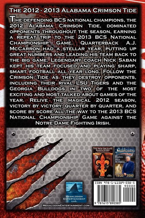 Produktbild: The 2012 - 2013 Alabama Crimson Tide - SEC Champions, the Pursuit of Back-To-Back BCS National Championships, & a College Football Legacy