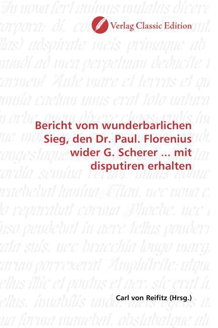 Produktbild: Bericht vom wunderbarlichen Sieg, den Dr. Paul. Florenius wider G. Scherer ... mit disputiren erhalten