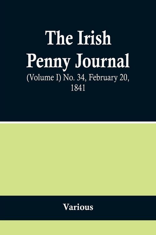 Produktbild: The Irish Penny Journal, (Volume I) No. 34, February 20, 1841