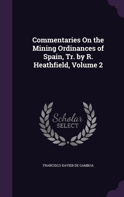 Produktbild: Commentaries On the Mining Ordinances of Spain, Tr. by R. Heathfield, Volume 2