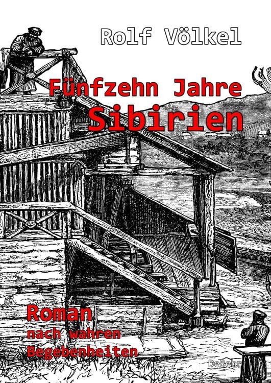 Produktbild: F&uuml;nfzehn Jahre Sibirien - Roman nach wahren Begebenheiten