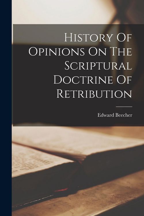 Produktbild: History Of Opinions On The Scriptural Doctrine Of Retribution