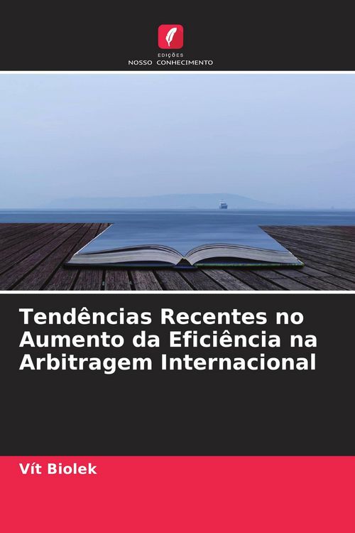 Produktbild: Tend&ecirc;ncias Recentes no Aumento da Efici&ecirc;ncia na Arbitragem Internacional