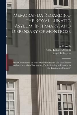 Produktbild: Memoranda Regarding the Royal Lunatic Asylum, Infirmary, and Dispensary of Montrose: With Observations on Some Other Institutions of a Like Nature and