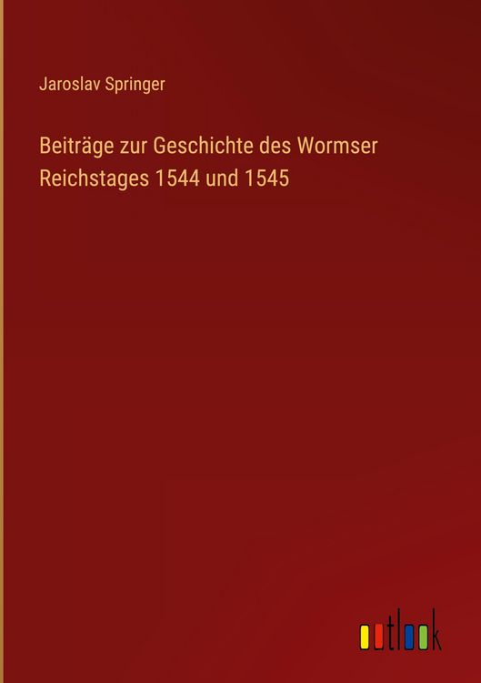 Produktbild: Beitr&auml;ge zur Geschichte des Wormser Reichstages 1544 und 1545