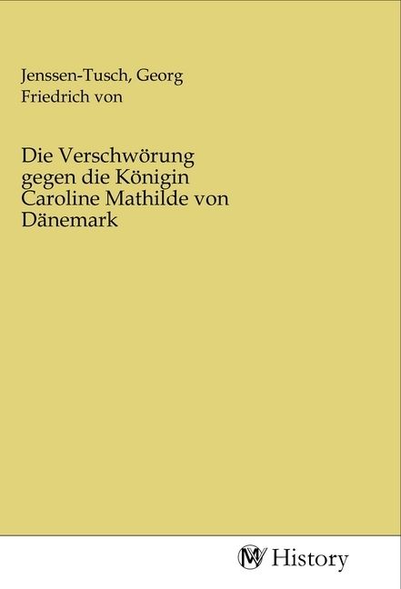 Produktbild: Die Verschw&ouml;rung gegen die K&ouml;nigin Caroline Mathilde von D&auml;nemark