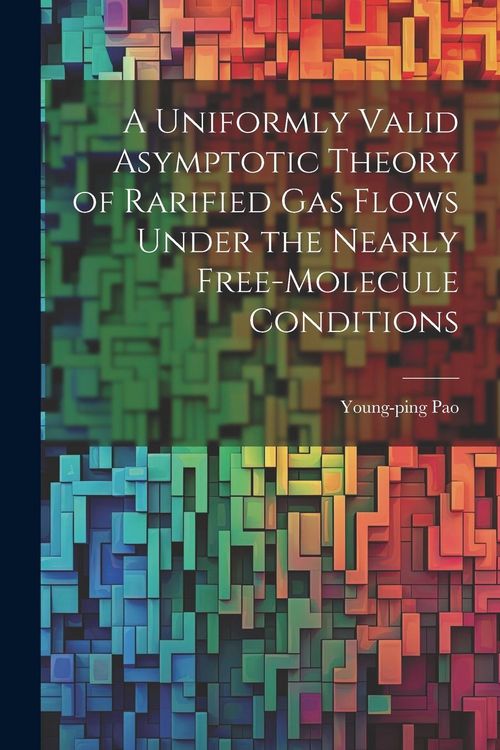 Produktbild: A Uniformly Valid Asymptotic Theory of Rarified gas Flows Under the Nearly Free-molecule Conditions