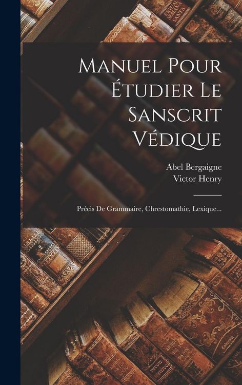 Produktbild: Manuel Pour &Eacute;tudier Le Sanscrit V&eacute;dique: Pr&eacute;cis De Grammaire, Chrestomathie, Lexique...
