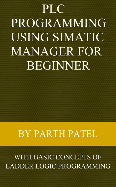 Produktbild: PLC Programming Using SIMATIC MANAGER for Beginners: With Basic Concepts of Ladder Logic Programming