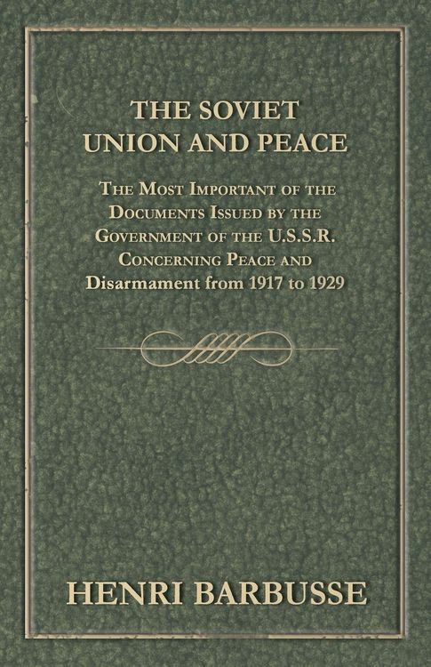 Produktbild: The Soviet Union and Peace - The Most Important of the Documents Issued by the Government of the U.S.S.R. Concerning Peace and Disarmament from 1917 T