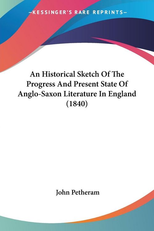 Produktbild: An Historical Sketch Of The Progress And Present State Of Anglo-Saxon Literature In England (1840)