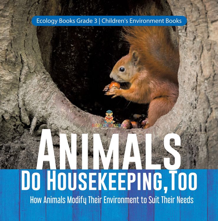 Produktbild: Animals Do Housekeeping, Too | How Animals Modify Their Environment to Suit Their Needs | Ecology Books Grade 3 | Children's Environment Books