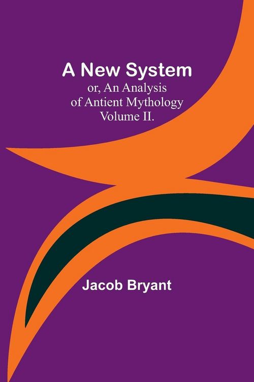 Produktbild: A New System; or, an Analysis of Antient Mythology. Volume II.