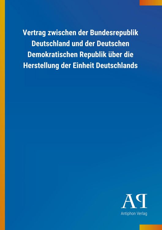Produktbild: Vertrag zwischen der Bundesrepublik Deutschland und der Deutschen Demokratischen Republik &uuml;ber die Herstellung der Einheit Deutschlands