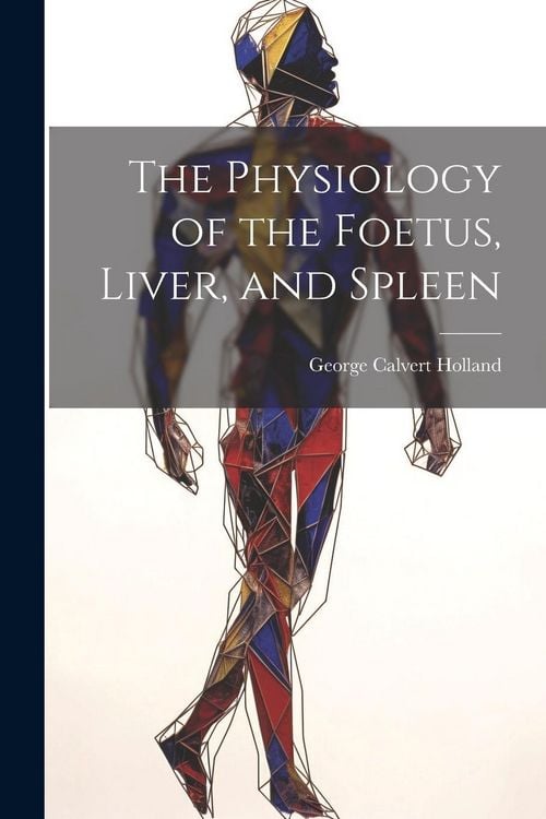 Produktbild: The Physiology of the Foetus, Liver, and Spleen