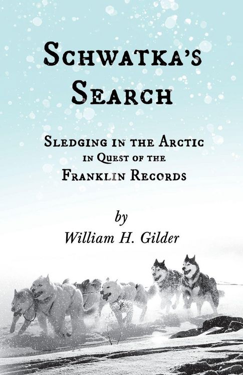 Produktbild: Schwatka's Search - Sledging in the Arctic in Quest of the Franklin Records