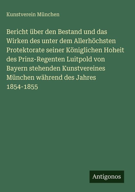 Produktbild: Bericht &uuml;ber den Bestand und das Wirken des unter dem Allerh&ouml;chsten Protektorate seiner K&ouml;niglichen Hoheit des Prinz-Regenten Luitpold von Bayern steh
